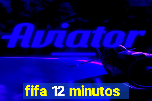 fifa 12 minutos